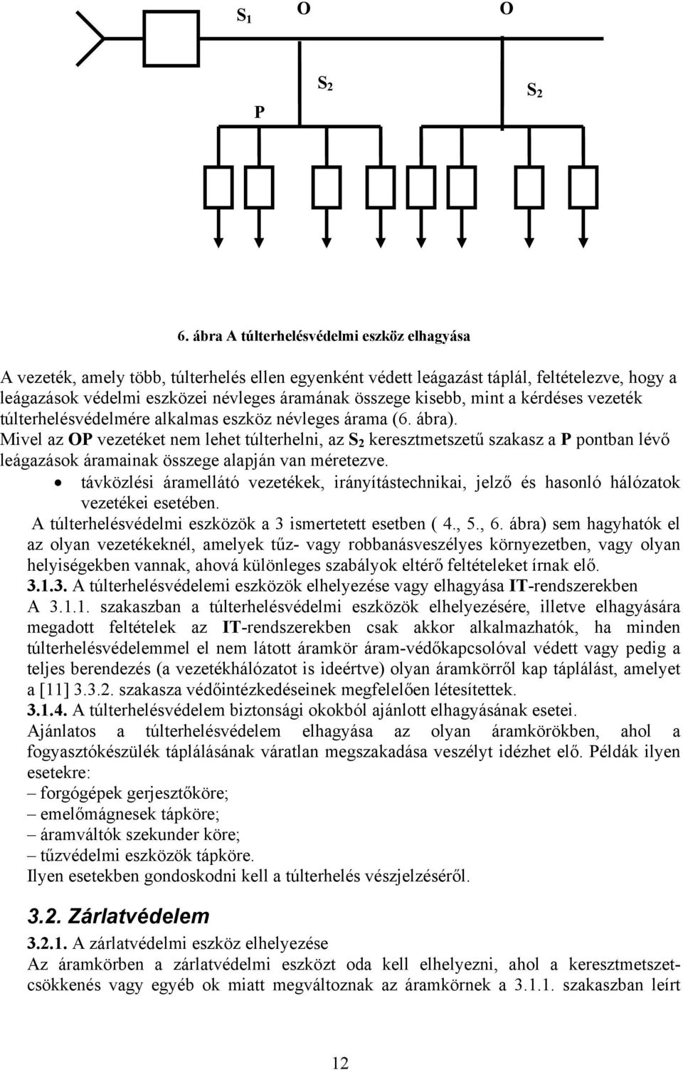 kisebb, mint a kérdéses vezeték túlterhelésvédelmére alkalmas eszköz névleges árama (6. ábra).