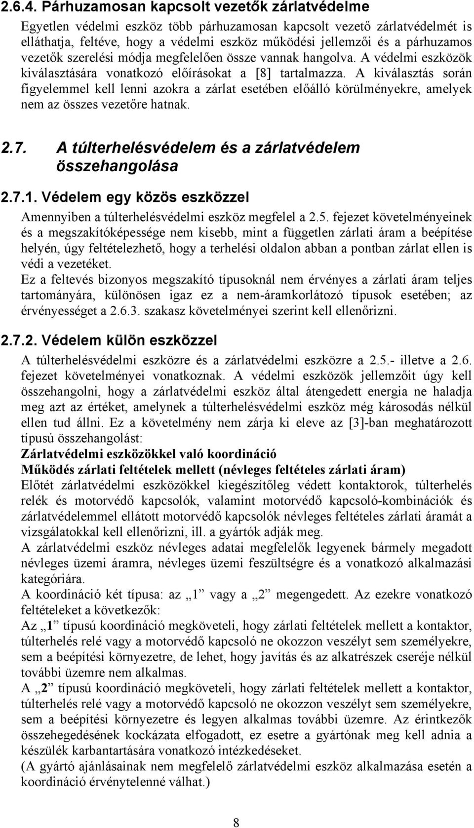 vezetők szerelési módja megfelelően össze vannak hangolva. A védelmi eszközök kiválasztására vonatkozó előírásokat a [8] tartalmazza.