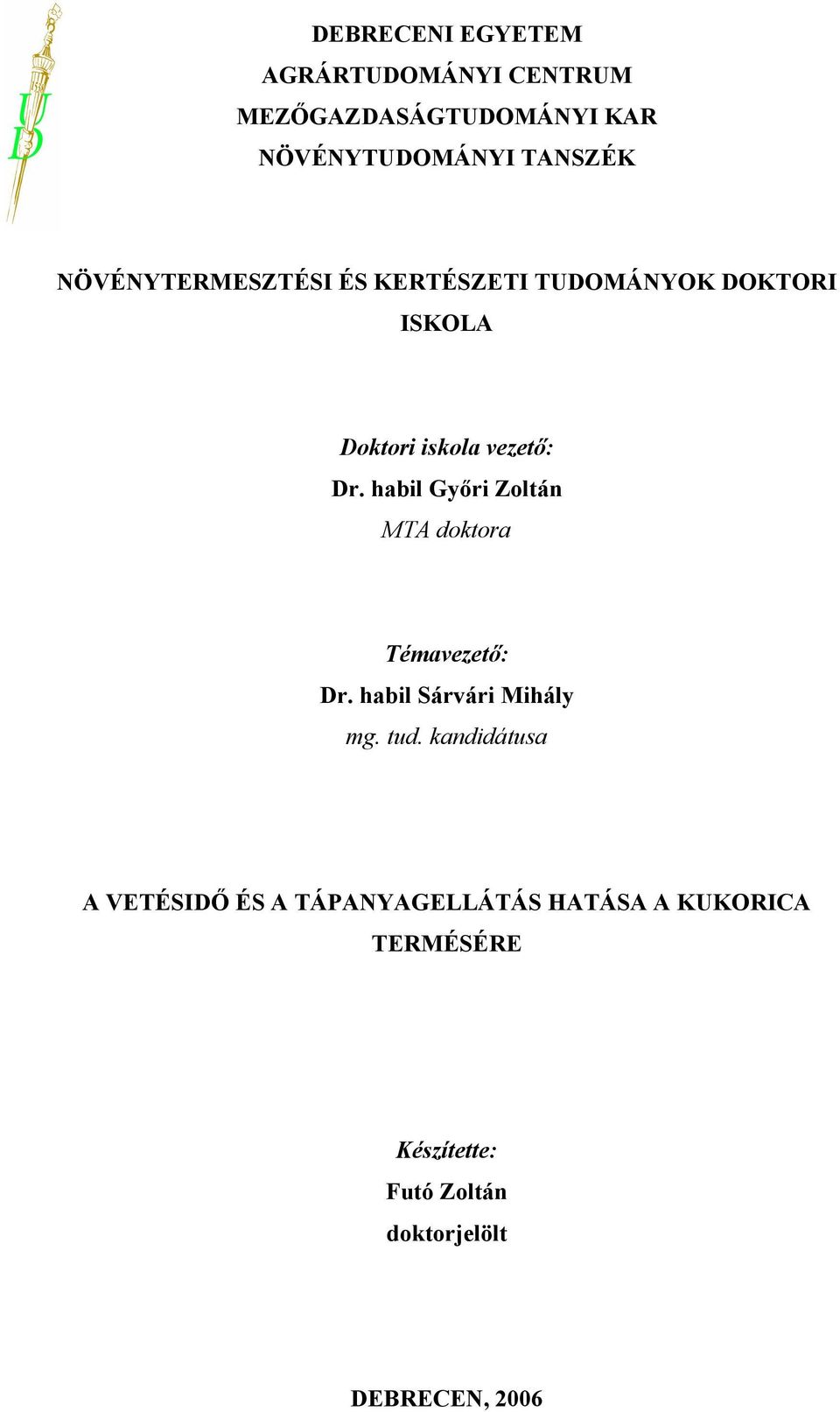 habil Győri Zoltán MTA doktora Témavezető: Dr. habil Sárvári Mihály mg. tud.