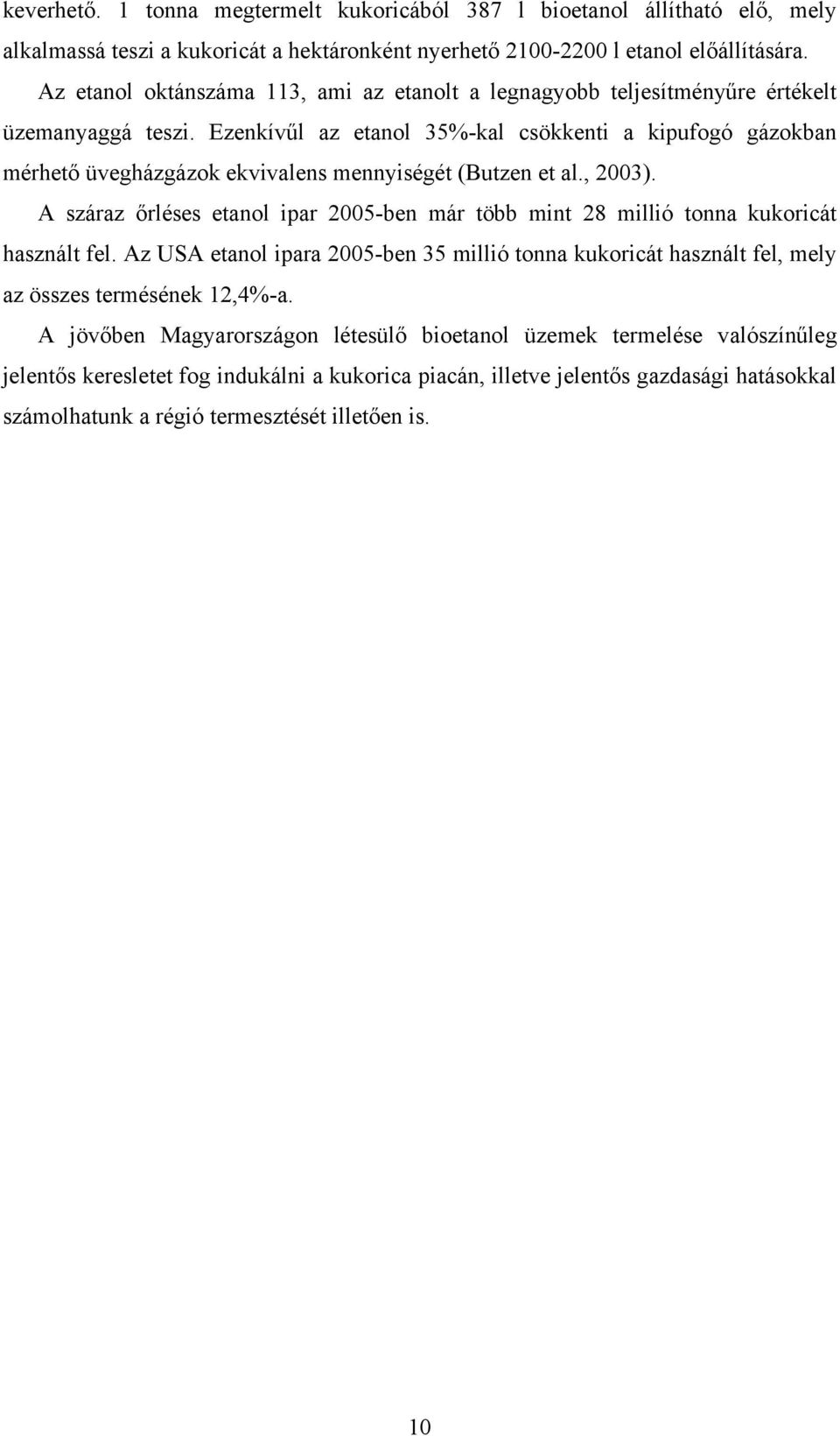 Ezenkívűl az etanol 35%-kal csökkenti a kipufogó gázokban mérhető üvegházgázok ekvivalens mennyiségét (Butzen et al., 2003).