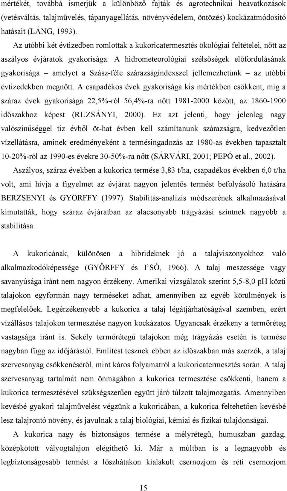 A hidrometeorológiai szélsőségek előfordulásának gyakorisága amelyet a Szász-féle szárazságindexszel jellemezhetünk az utóbbi évtizedekben megnőtt.