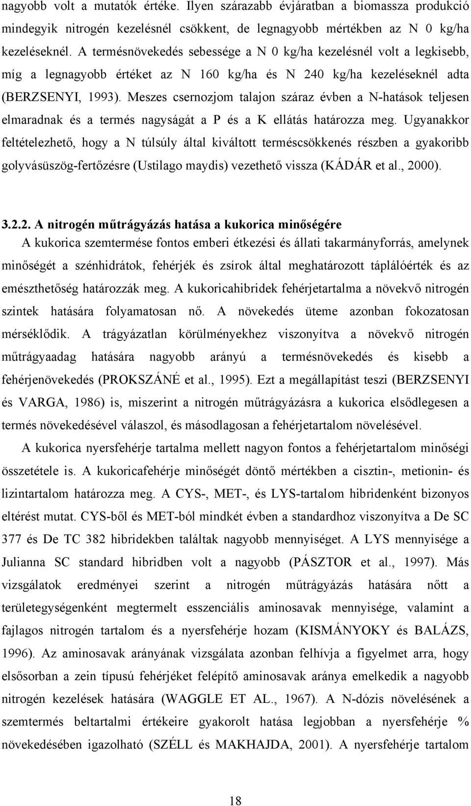 Meszes csernozjom talajon száraz évben a N-hatások teljesen elmaradnak és a termés nagyságát a P és a K ellátás határozza meg.