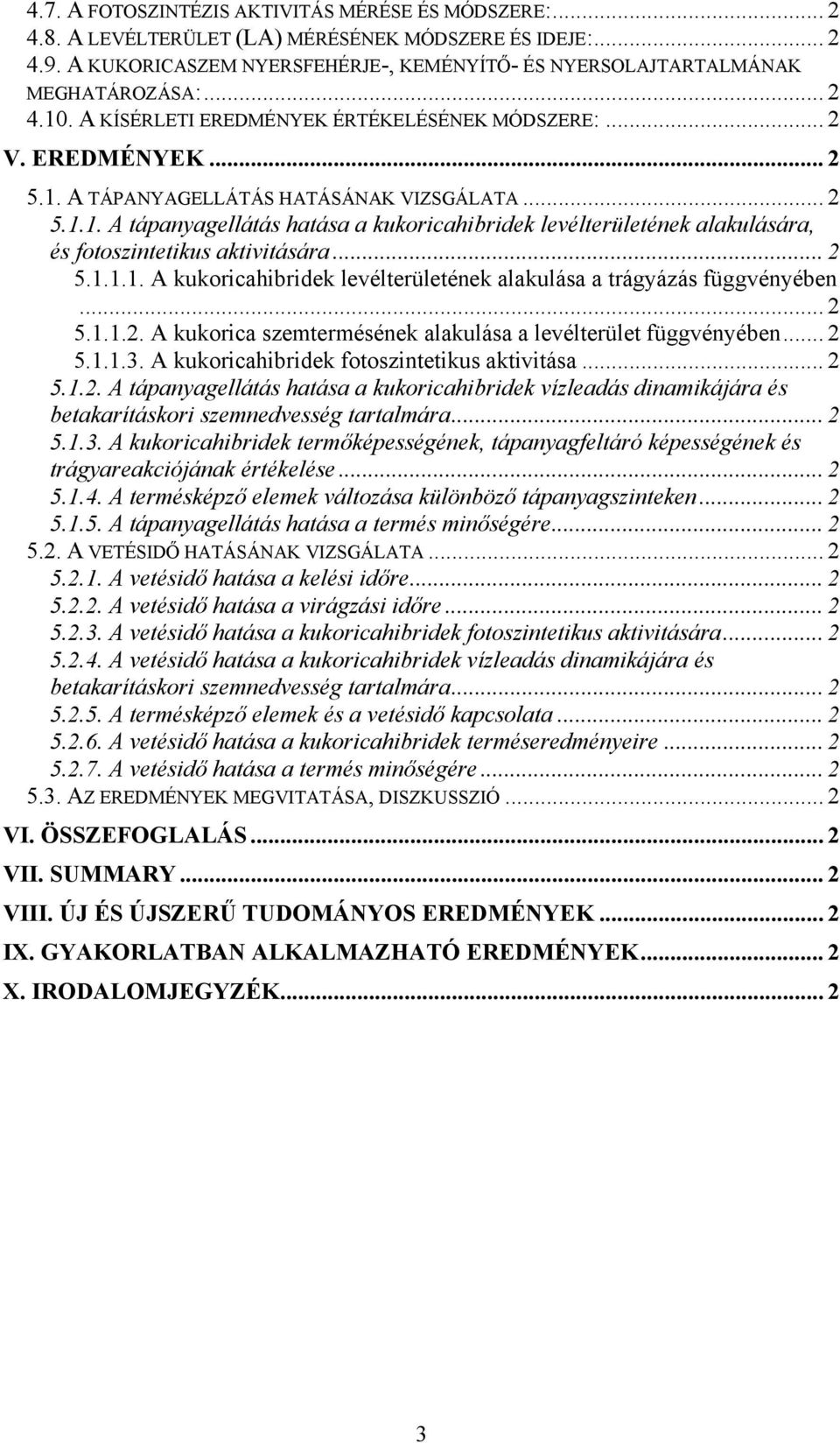 .. 2 5.1.1.1. A kukoricahibridek levélterületének alakulása a trágyázás függvényében... 2 5.1.1.2. A kukorica szemtermésének alakulása a levélterület függvényében... 2 5.1.1.3.