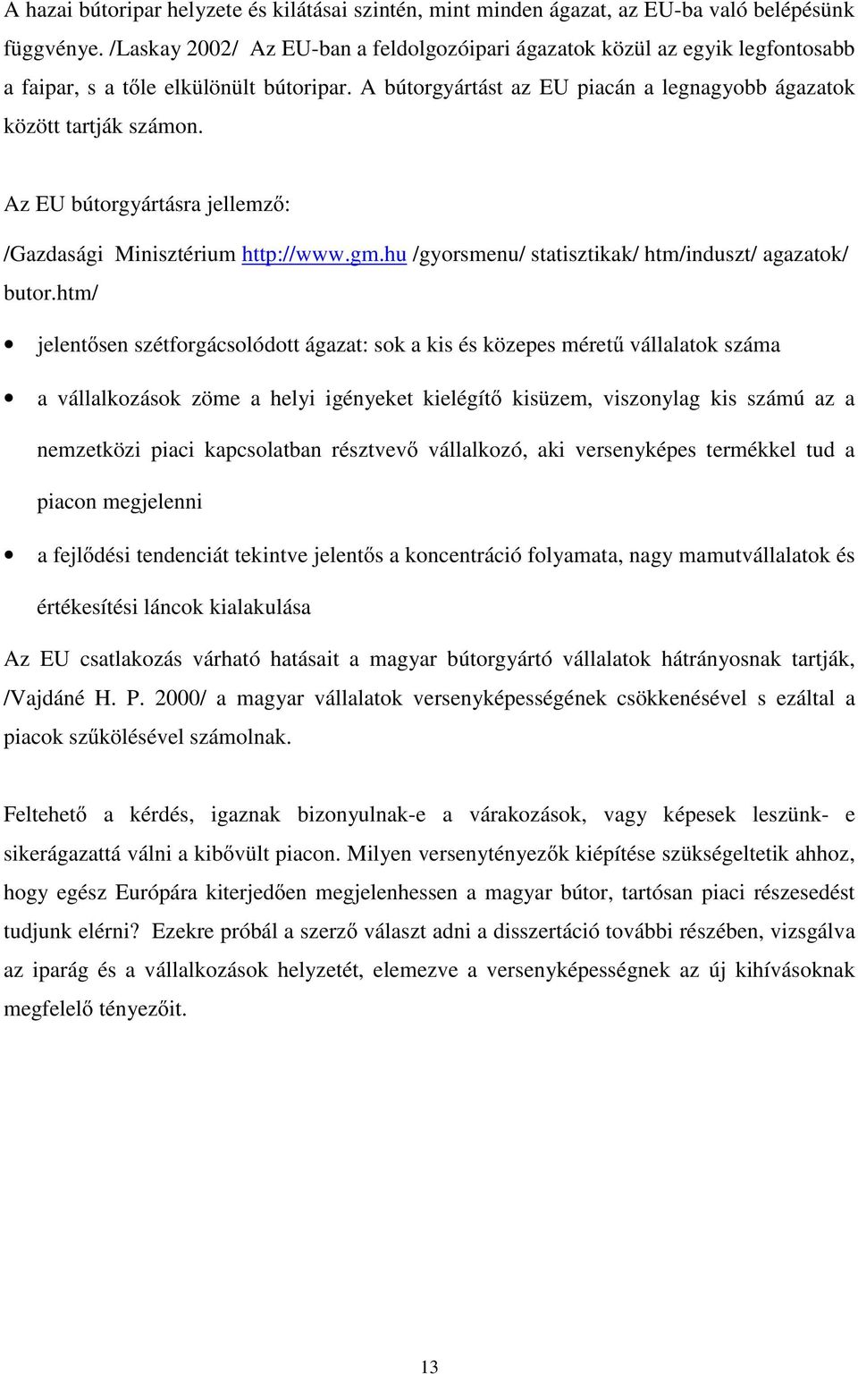 Az EU bútorgyártásra jellemz : /Gazdasági Minisztérium http://www.gm.hu /gyorsmenu/ statisztikak/ htm/induszt/ agazatok/ butor.