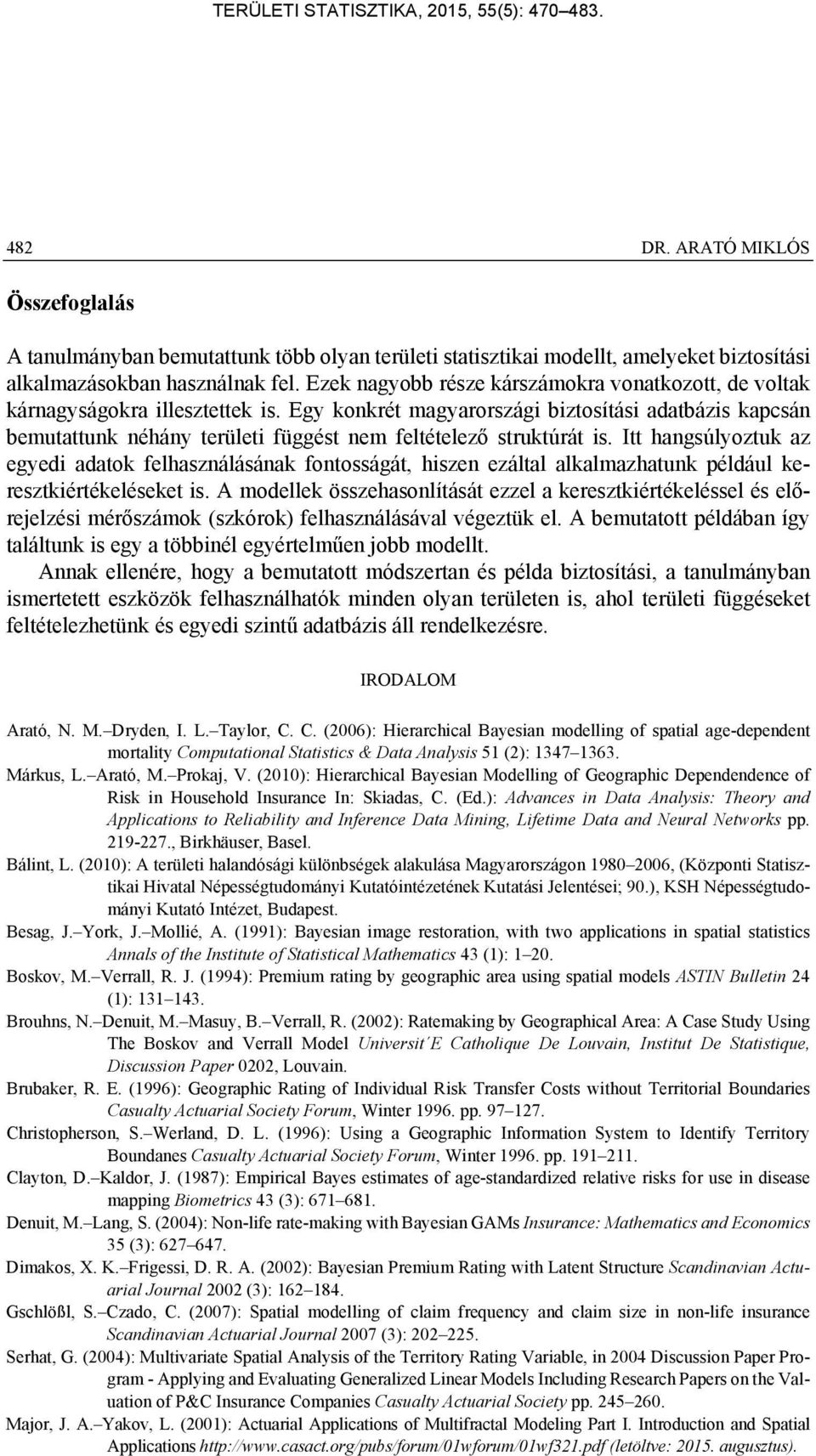 Itt hangsúlyoztuk az egyed adatok felhasználásának fontosságát, hszen ezáltal alkalmazhatunk például keresztkértékeléseket s.