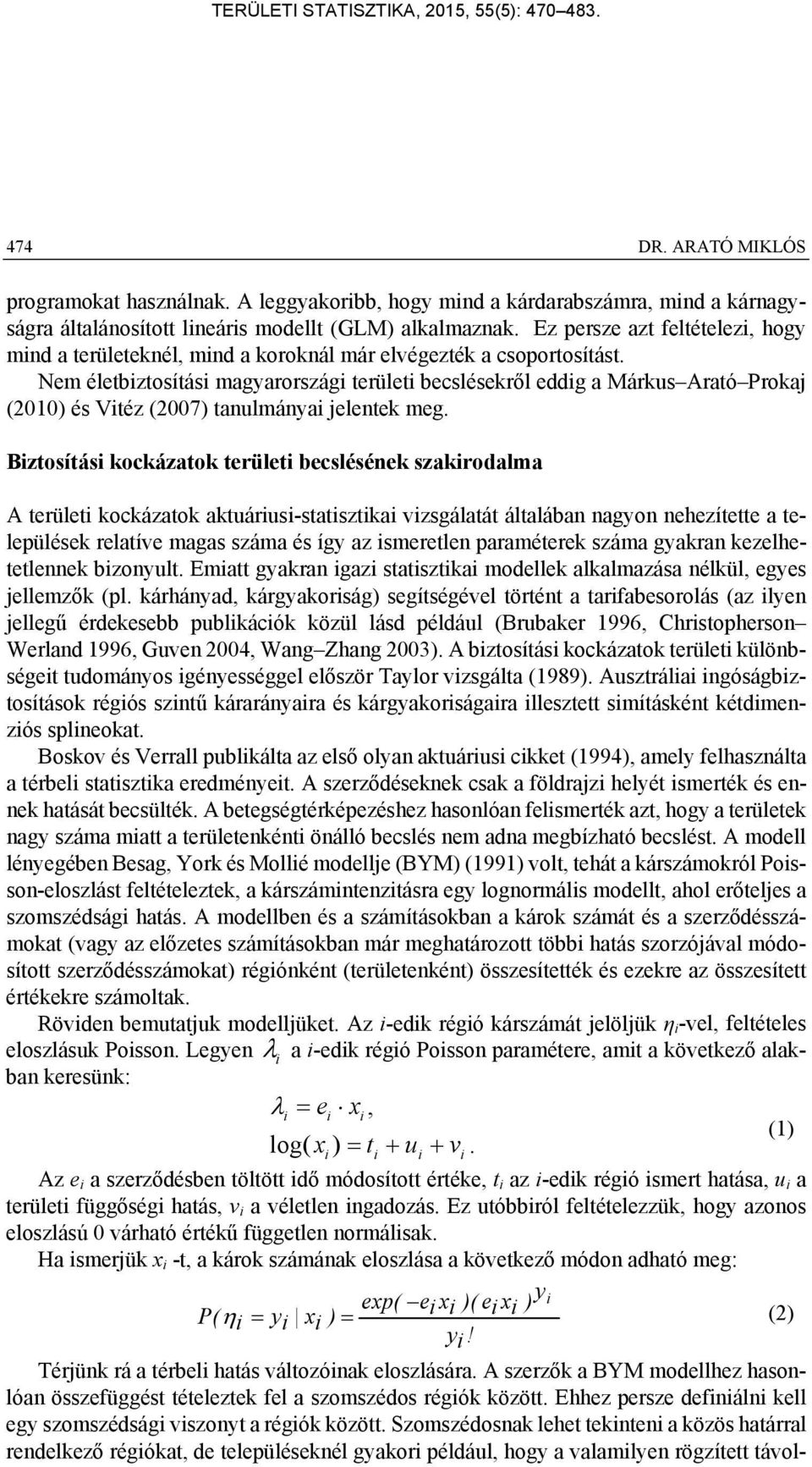 Nem életbztosítás magyarország terület becslésekről eddg a Márkus Arató Proka (010) és Vtéz (007) tanulmánya elentek meg.