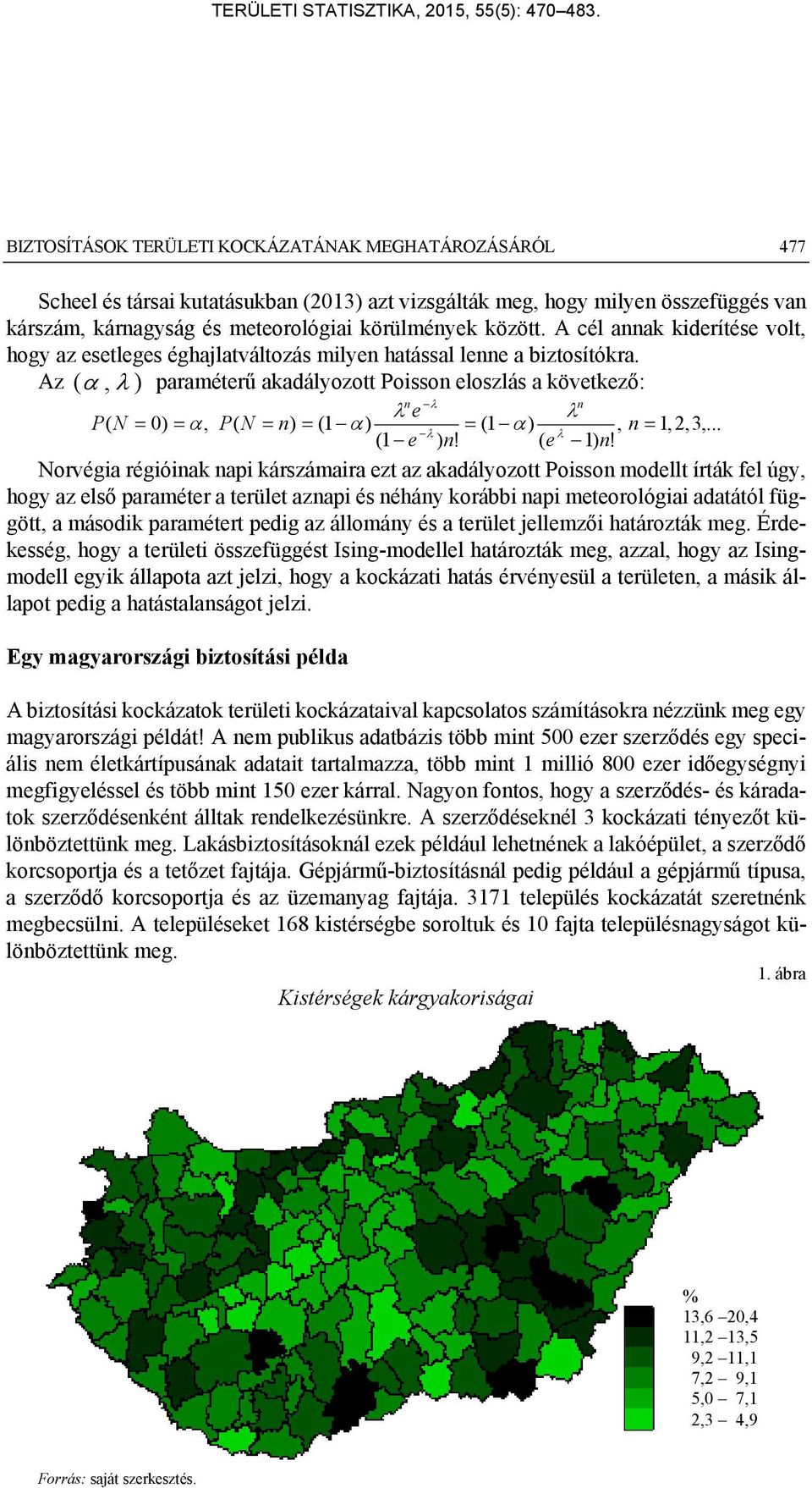 A cél annak kderítése volt, hogy az esetleges éghalatváltozás mlyen hatással lenne a bztosítókra.