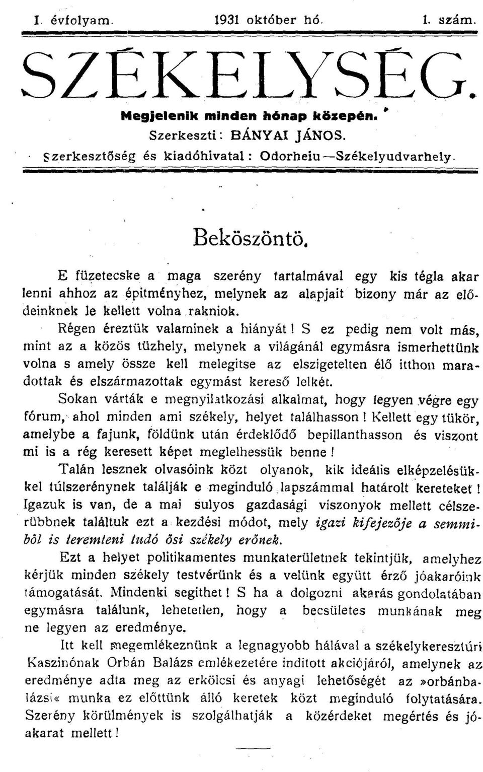 S ez pedig nem volt más, mint az a közös tűzhely, melynek a világánál egymásra ismerhettünk volna s amely össze kell melegítse az elszigetelten élő itthon maradottak és elszármazottak egymást kereső