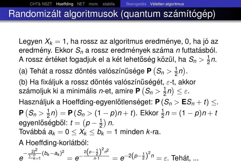 (b) Ha fixáljuk a rossz döntés valószínűségét, ε-t, akkor számoljuk ki a minimális n-et, amire P ( S n > 1 2 n) ε. Használjuk a Hoeffding-egyenlőtlenséget: P (S n > ES n + t).