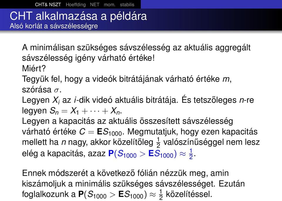 Legyen a kapacitás az aktuális összesített sávszélesség várható értéke C = ES 1000.