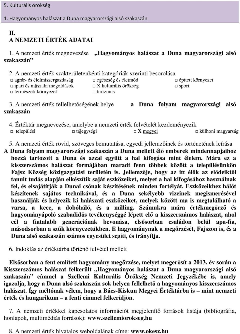 környezet turizmus 3. A nemzeti érték fellelhetőségének helye a Duna folyam magyarországi alsó szakaszán 4.