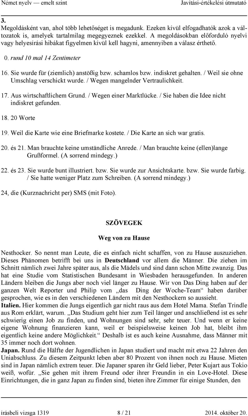 schamlos bzw. indiskret gehalten. / Weil sie ohne Umschlag verschickt wurde. / Wegen mangelnder Vertraulichkeit. 17. Aus wirtschaftlichem Grund. / Wegen einer Marktlücke.