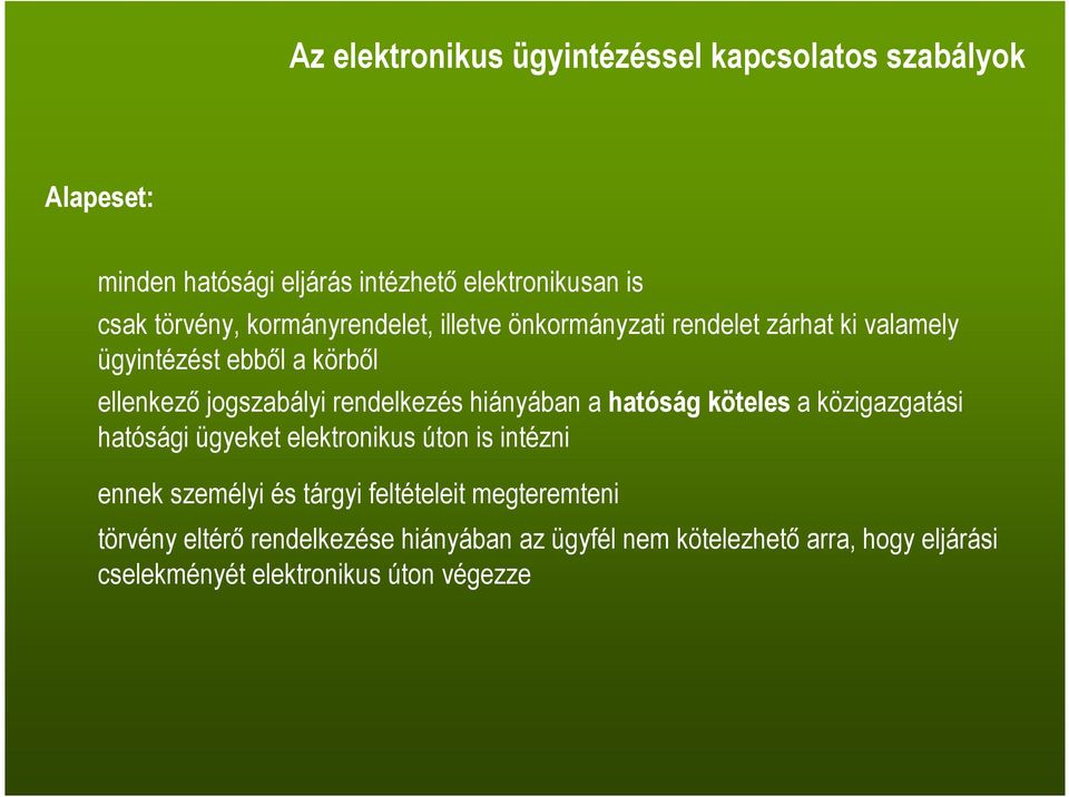 hiányában a hatóság köteles a közigazgatási hatósági ügyeket elektronikus úton is intézni ennek személyi és tárgyi feltételeit