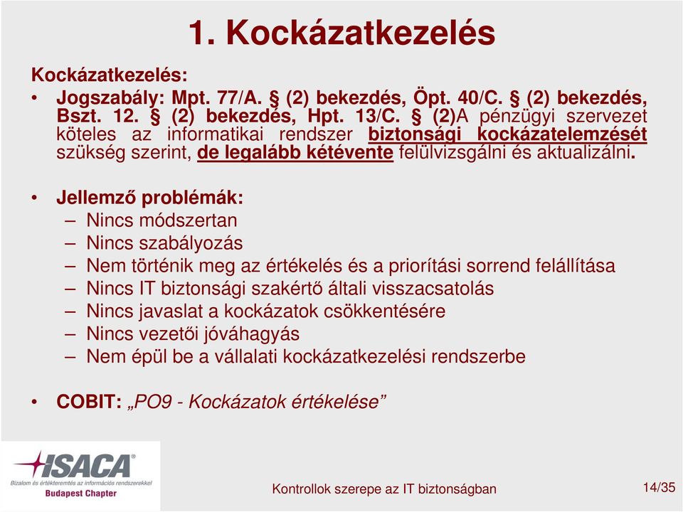 Jellemző problémák: Nincs módszertan Nincs szabályozás Nem történik meg az értékelés és a priorítási sorrend felállítása Nincs IT biztonsági szakértő általi