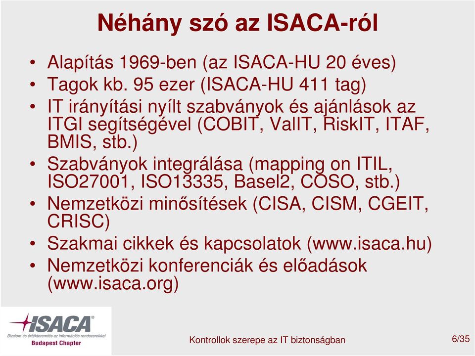 ITAF, BMIS, stb.) Szabványok integrálása (mapping on ITIL, ISO27001, ISO13335, Basel2, COSO, stb.