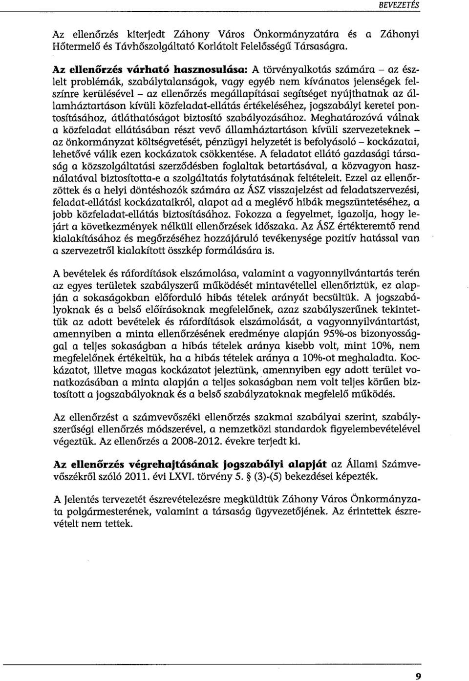 segítséget nyújthatnak az államháztartáson kívüli közfeladat-ellátás értékeléséhez, jogszabályi keretei pontosításához, átláthatóságat biztosító szabályozásához.