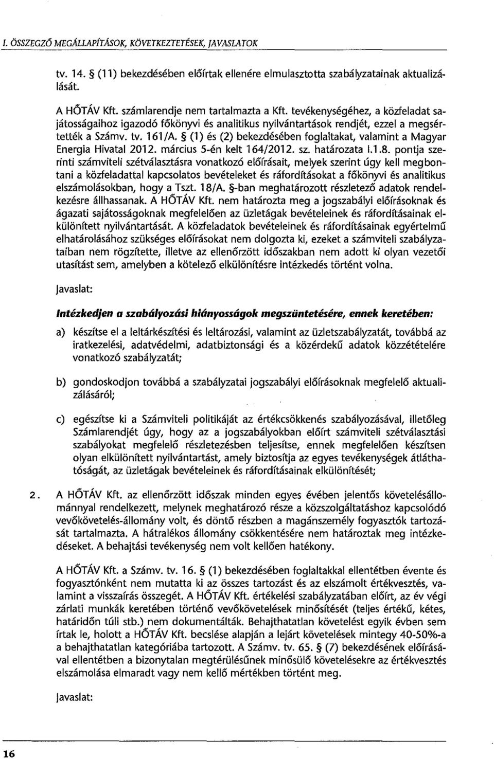 (1) és (2) bekezdésében foglaltakat, valamint a Magyar Energia Hivatal 2012. március 5-én kelt 164/2012. sz. határozata 1.1.8.