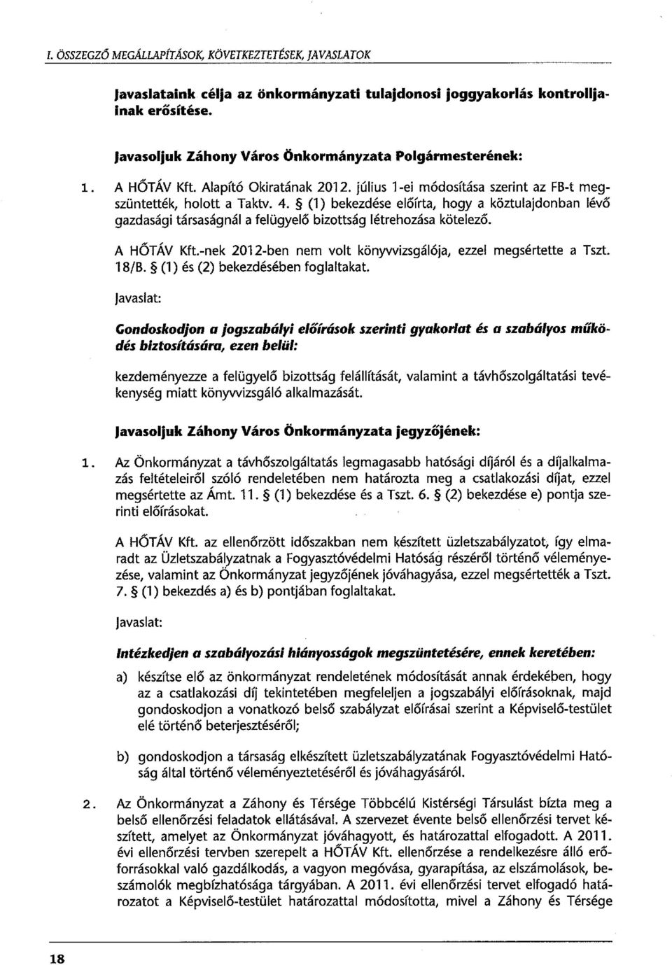 (l) bekezdése előírta, hogy a köztulajdonban lévő gazdasági társaságnál a felügyelő bizottság létrehozása kötelező. A HÓTÁV Kft.-nek 2012-ben nem volt könyvvizsgálója, ezzel megsértette a Tszt. 18/B.