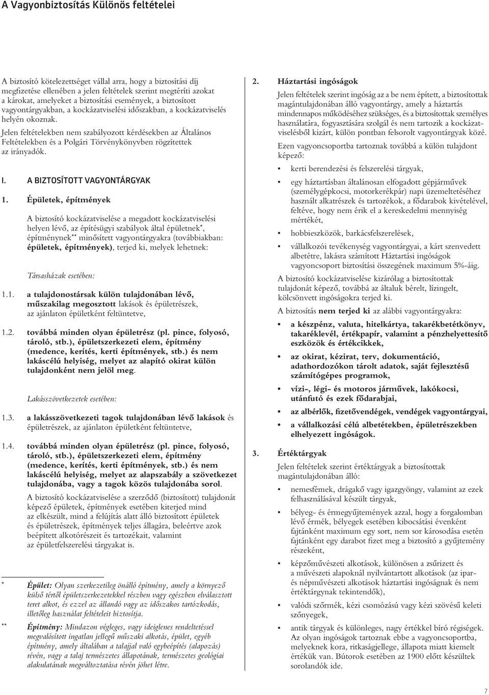 Jelen feltételekben nem szabályozott kérdésekben az Általános Feltételekben és a Polgári Törvénykönyvben rögzítettek az irányadók. I. A BIZTOSÍTOTT VAGYONTÁRGYAK 1.