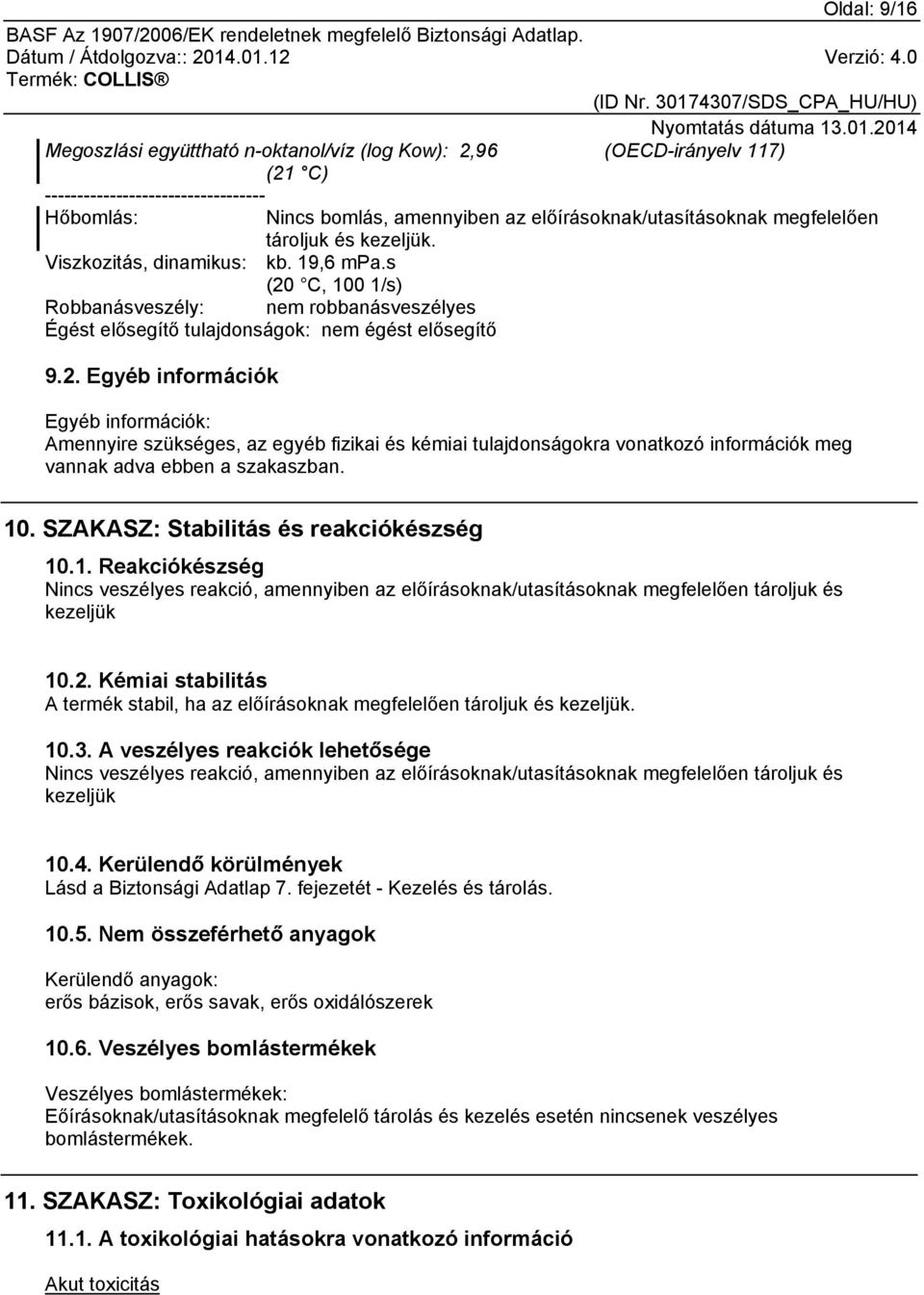 C, 100 1/s) Robbanásveszély: nem robbanásveszélyes Égést elősegítő tulajdonságok: nem égést elősegítő 9.2.