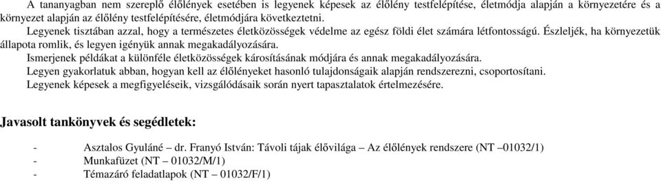 Észleljék, ha környezetük állapota romlik, és legyen igényük annak megakadályozására. Ismerjenek példákat a különféle életközösségek károsításának módjára és annak megakadályozására.