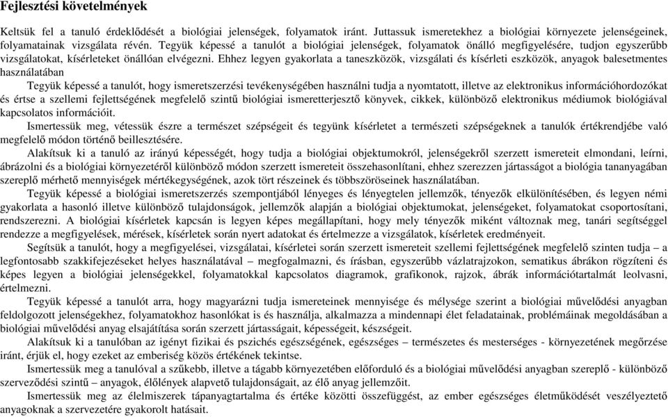 Ehhez legyen gyakorlata a taneszközök, vizsgálati és kísérleti eszközök, anyagok balesetmentes használatában Tegyük képessé a tanulót, hogy ismeretszerzési tevékenységében használni tudja a