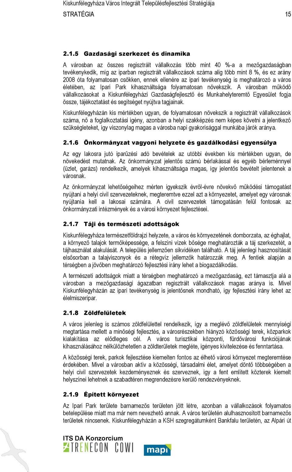 és ez arány 2008 óta folyamatosan csökken, ennek ellenére az ipari tevékenység is meghatározó a város életében, az Ipari Park kihasználtsága folyamatosan növekszik.