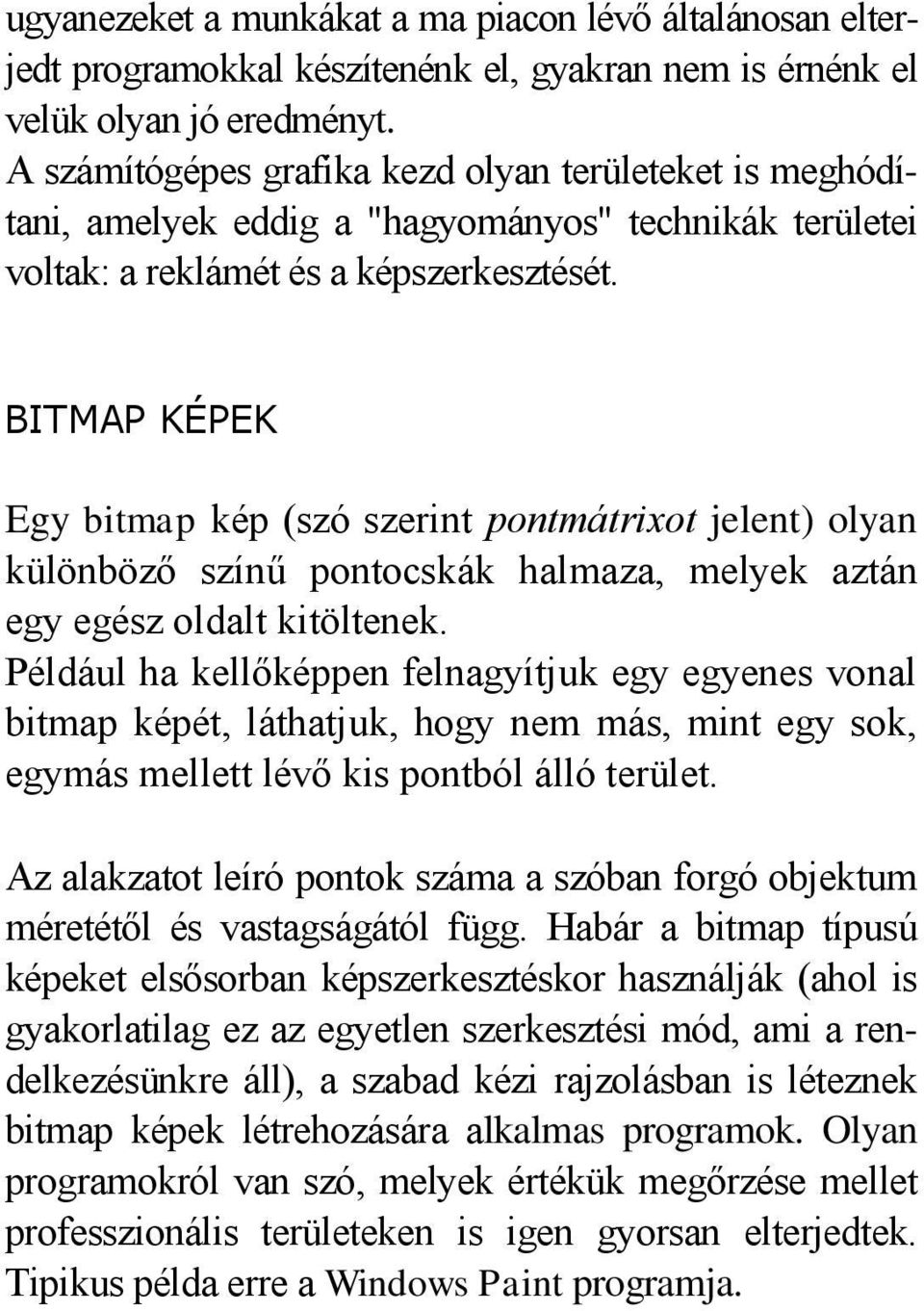 BITMAP KÉPEK Egy bitmap kép (szó szerint pontmátrixot jelent) olyan különböző színű pontocskák halmaza, melyek aztán egy egész oldalt kitöltenek.