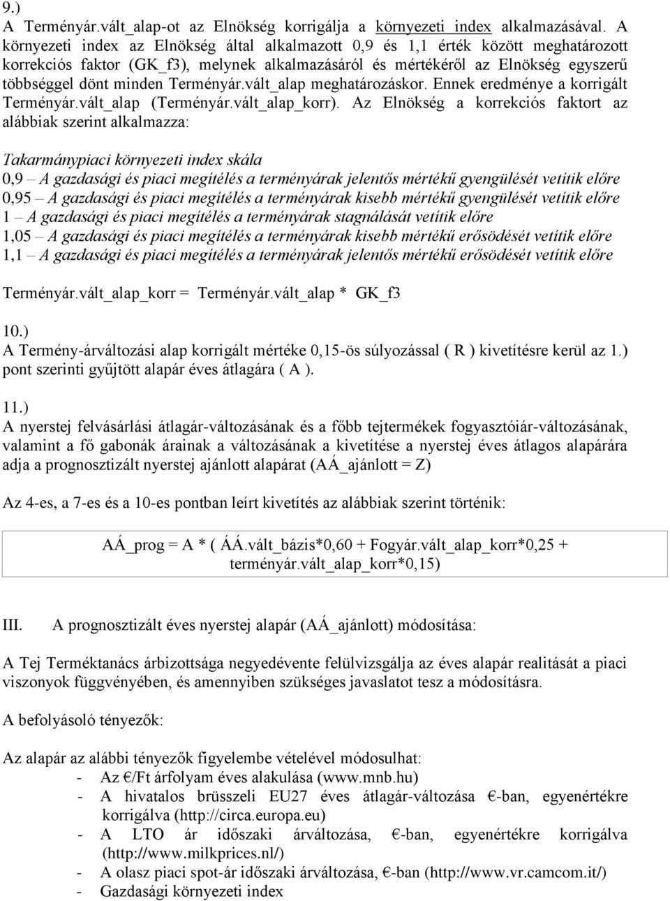 Terményár.vált_alap meghatározáskor. Ennek eredménye a korrigált Terményár.vált_alap (Terményár.vált_alap_korr).