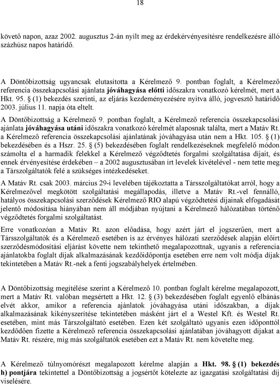 (1) bekezdés szerinti, az eljárás kezdeményezésére nyitva álló, jogvesztő határidő 2003. július 11. napja óta eltelt. A Döntőbizottság a Kérelmező 9.