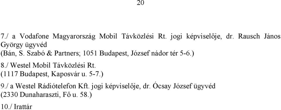 Szabó & Partners; 1051 Budapest, József nádor tér 5-6.) 8./ Westel Mobil Távközlési Rt.