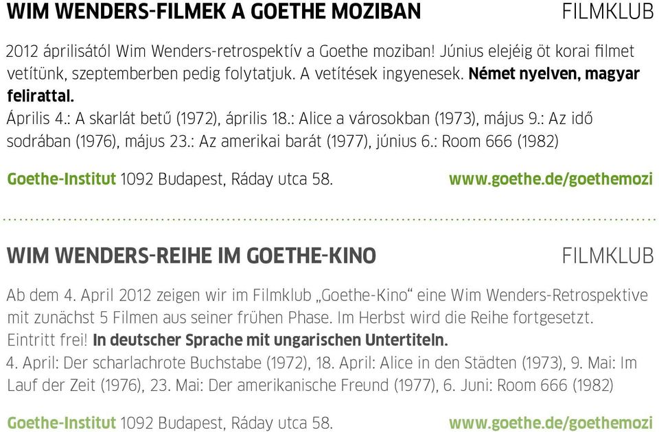 : Az amerikai barát (1977), június 6.: Room 666 (1982) 1092 Budapest, Ráday utca 58. www.goethe.de/goethemozi........................................................................................................................ Wim Wenders-Reihe im Goethe-Kino Filmklub Ab dem 4.