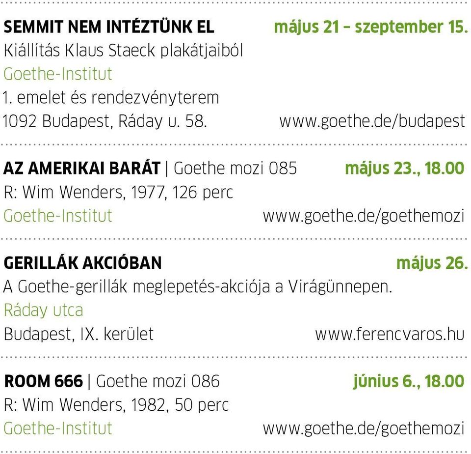 00 R: Wim Wenders, 1977, 126 perc www.goethe.de/goethemozi Gerillák akcióban május 26.