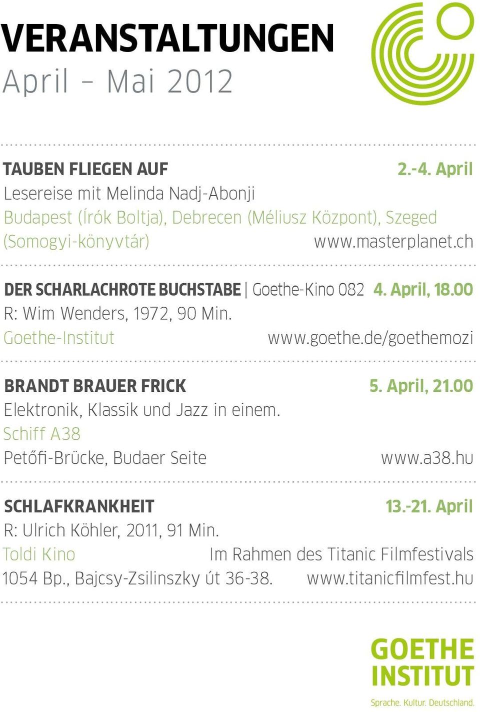 ch Der scharlachrote Buchstabe Goethe-Kino 082 4. April, 18.00 R: Wim Wenders, 1972, 90 Min. www.goethe.de/goethemozi Brandt Brauer Frick 5. April, 21.
