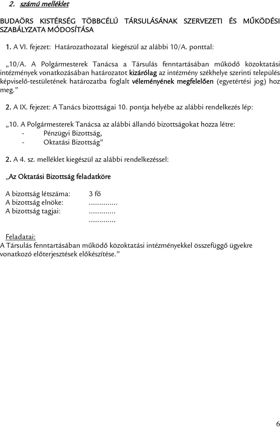 foglalt véleményének megfelelően (egyetértési jog) hoz meg. 2. A IX. fejezet: A Tanács bizottságai 10. pontja helyébe az alábbi rendelkezés lép: 10.