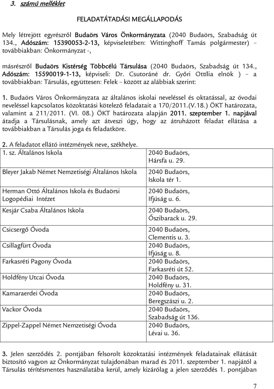 , Adószám: 15590019-1-13, képviseli: Dr. Csutoráné dr. Győri Ottília elnök ) a továbbiakban: Társulás, együttesen: Felek között az alábbiak szerint: 1.