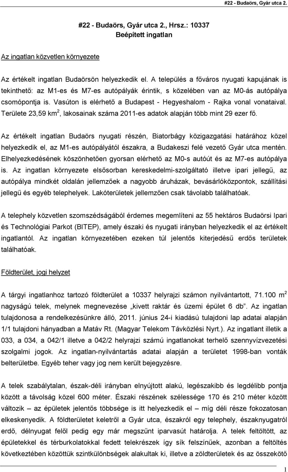 Vasúton is elérhetı a Budapest - Hegyeshalom - Rajka vonal vonataival. Területe 23,59 km 2, lakosainak száma 2011-es adatok alapján több mint 29 ezer fı.