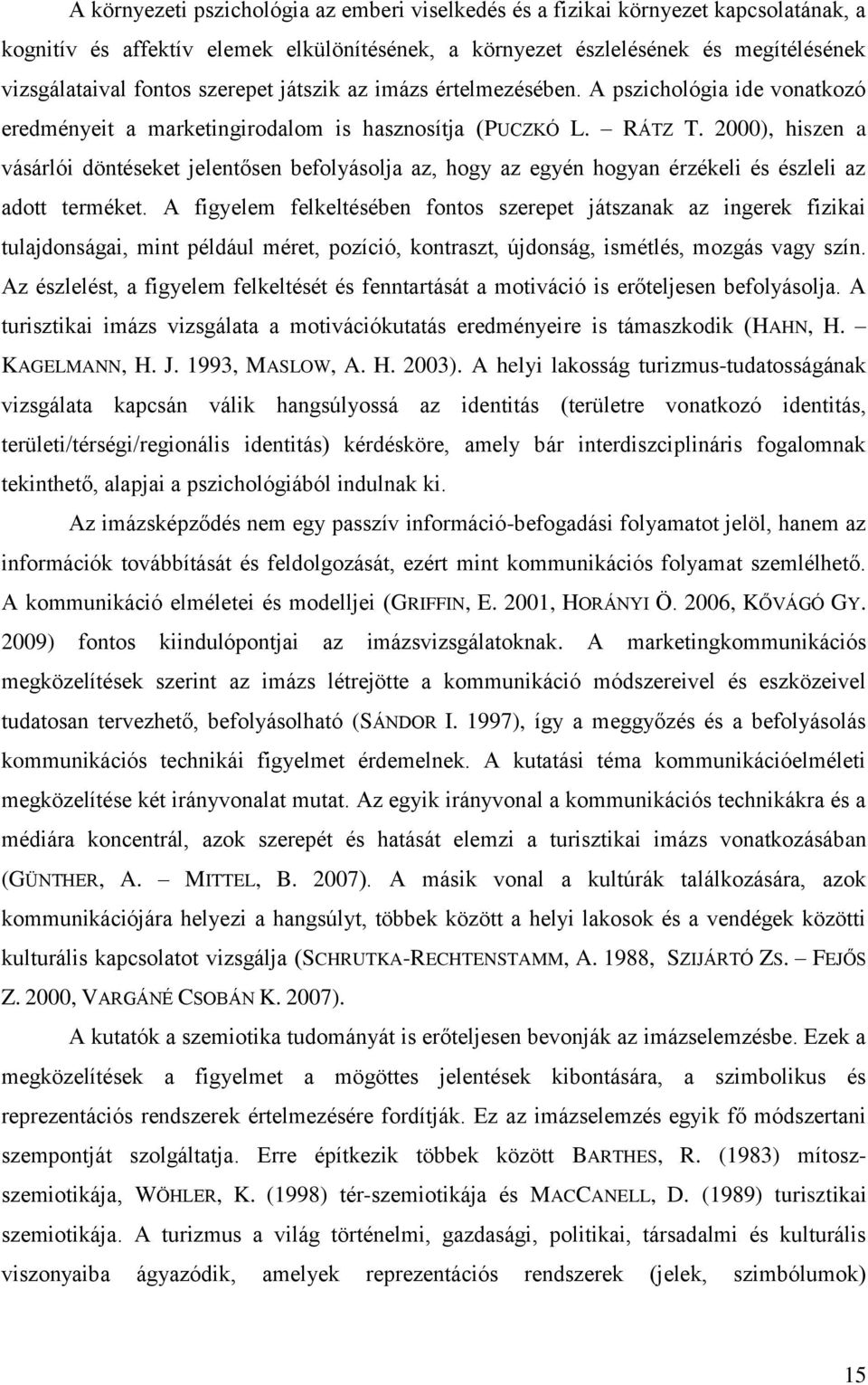 2000), hiszen a vásárlói döntéseket jelentősen befolyásolja az, hogy az egyén hogyan érzékeli és észleli az adott terméket.