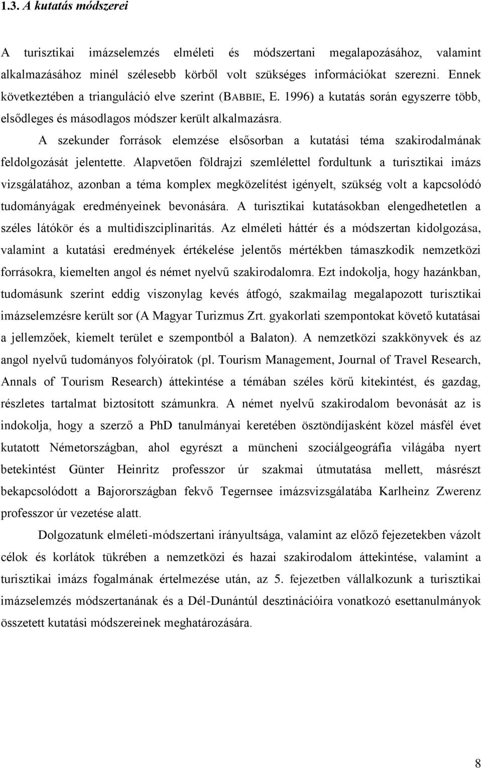 A szekunder források elemzése elsősorban a kutatási téma szakirodalmának feldolgozását jelentette.