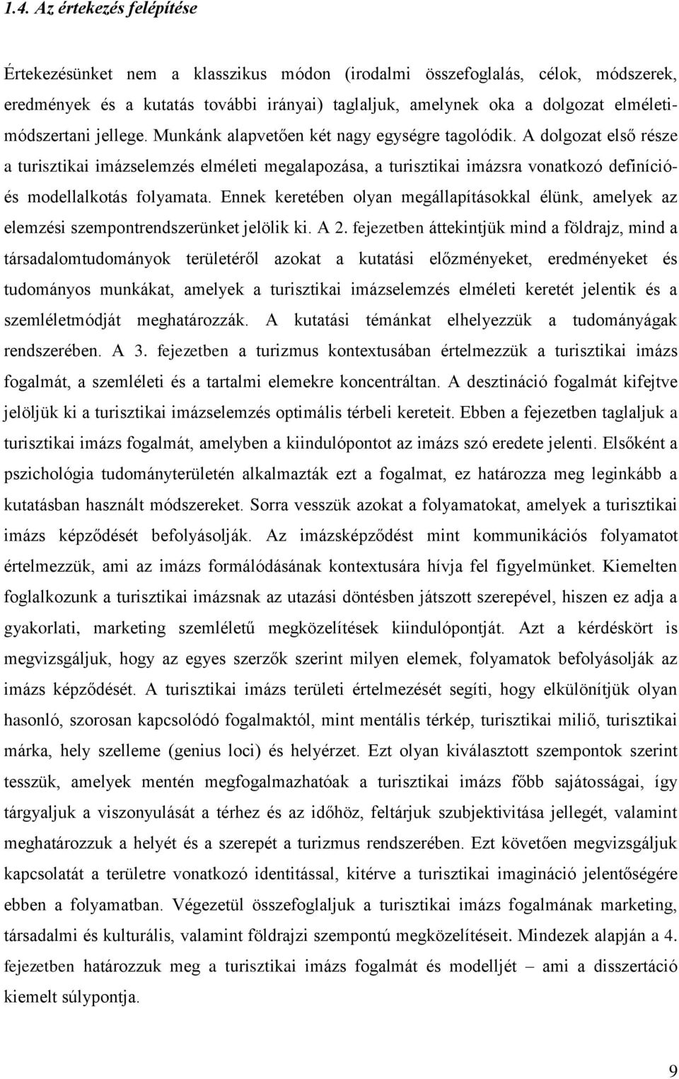 A dolgozat első része a turisztikai imázselemzés elméleti megalapozása, a turisztikai imázsra vonatkozó definícióés modellalkotás folyamata.