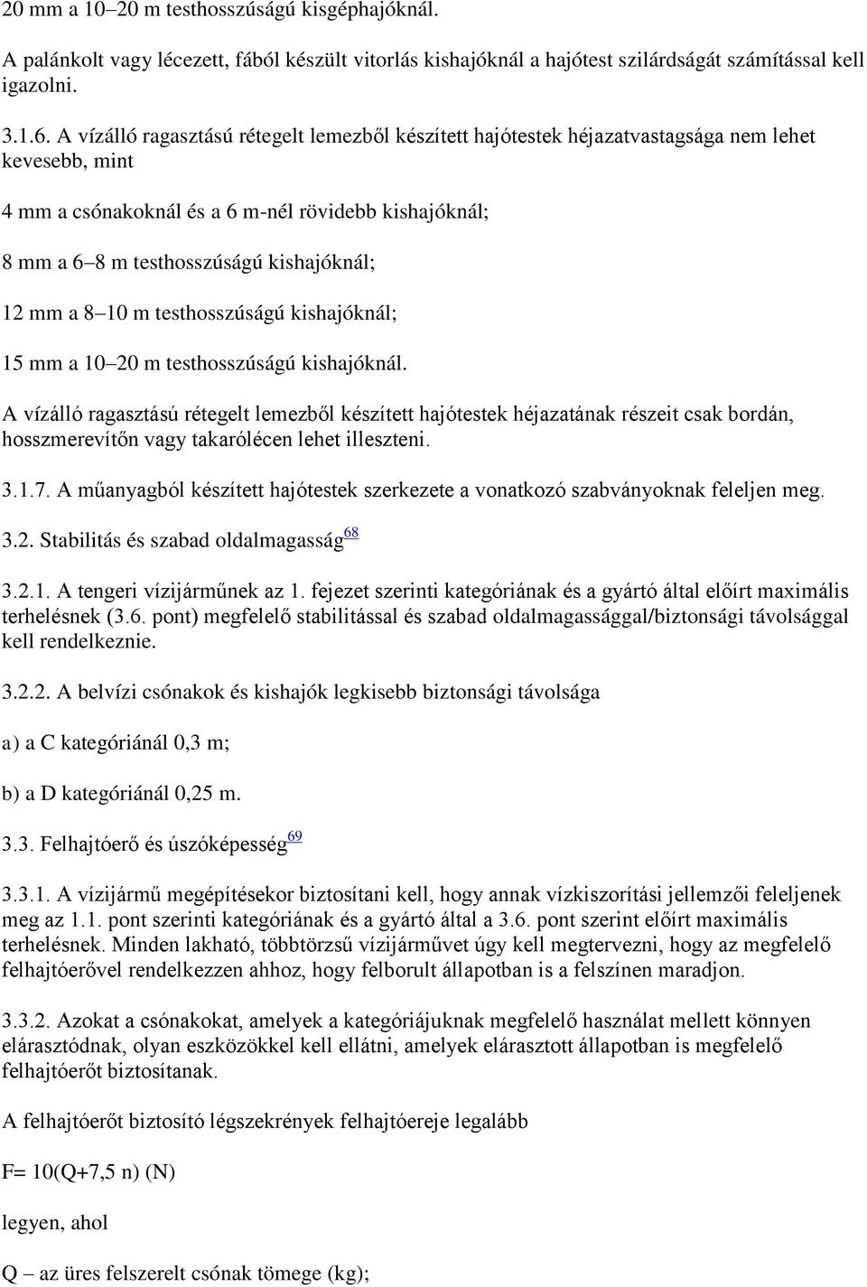 12 mm a 8 10 m testhosszúságú kishajóknál; 15 mm a 10 20 m testhosszúságú kishajóknál.