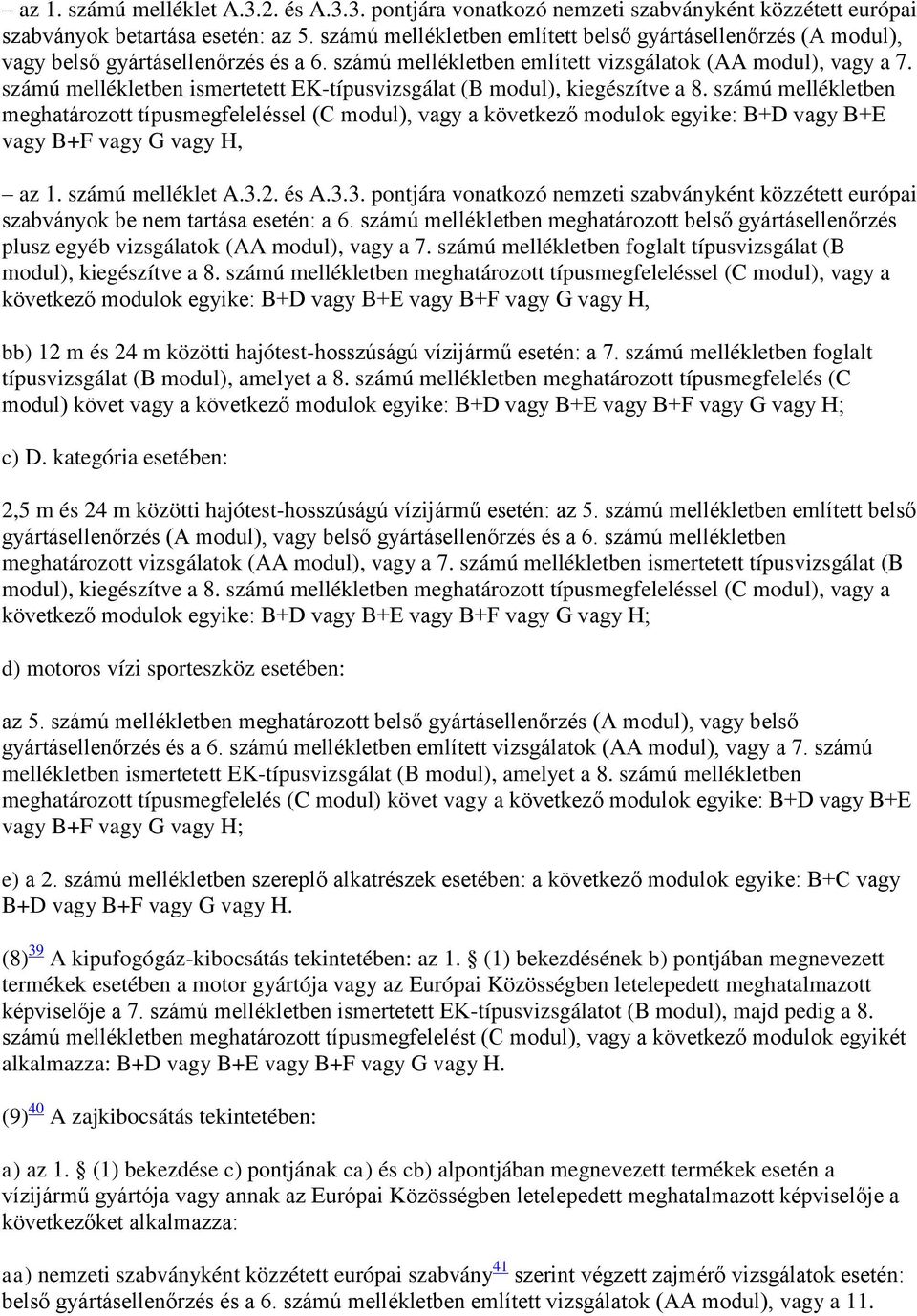 számú mellékletben ismertetett EK-típusvizsgálat (B modul), kiegészítve a 8.