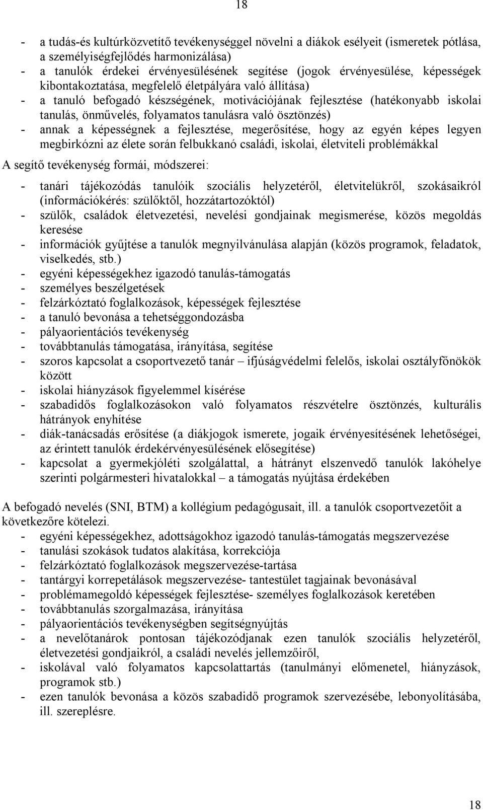 ösztönzés) - annak a képességnek a fejlesztése, megerősítése, hogy az egyén képes legyen megbirkózni az élete során felbukkanó családi, iskolai, életviteli problémákkal A segítő tevékenység formái,