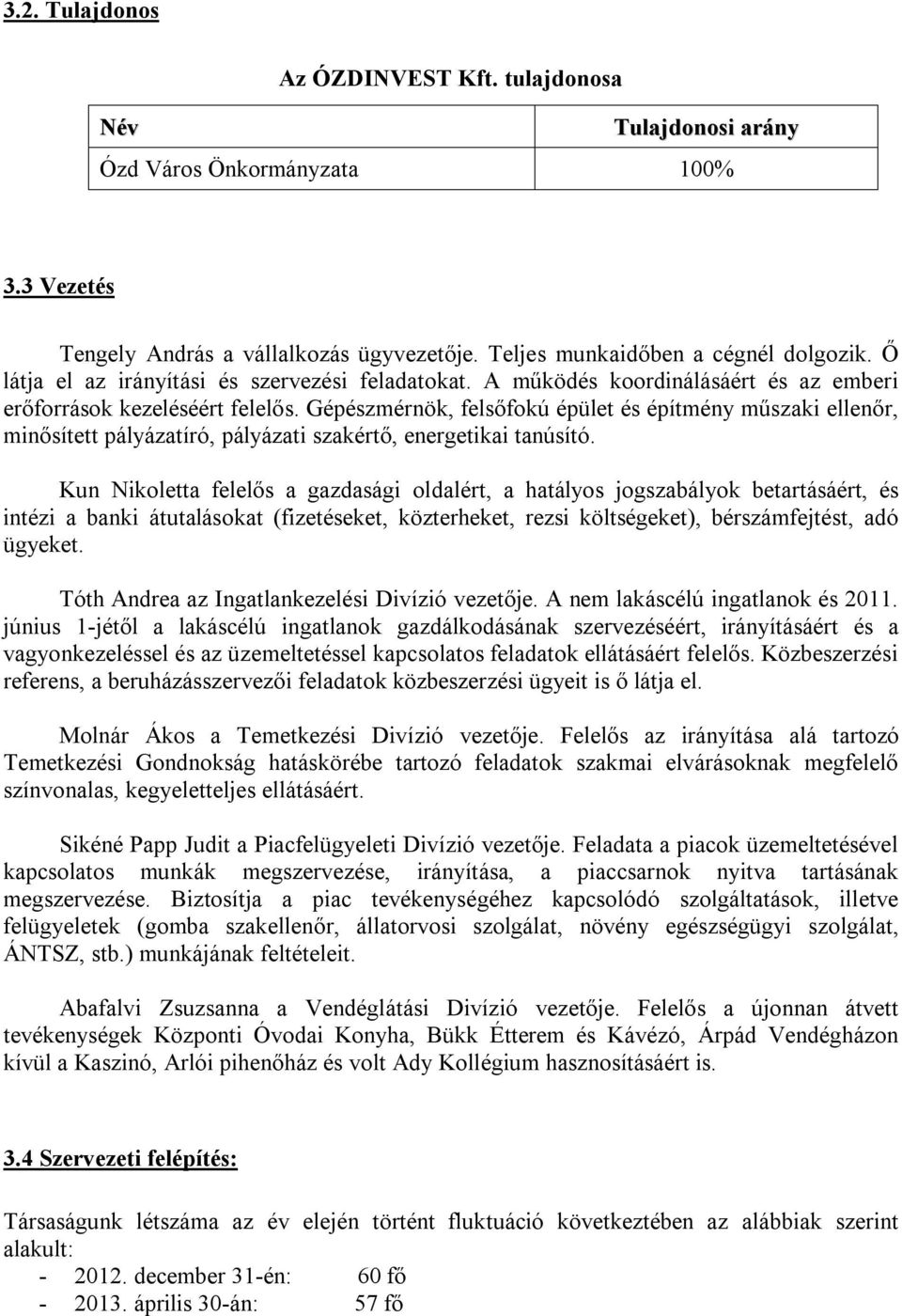 Gépészmérnök, felsőfokú épület és építmény műszaki ellenőr, minősített pályázatíró, pályázati szakértő, energetikai tanúsító.