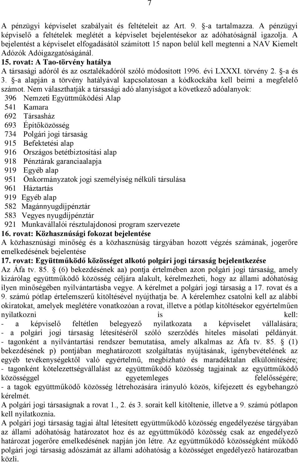 évi LXXXI. törvény 2. -a és 3. -a alapján a törvény hatályával kapcsolatosan a kódkockába kell beírni a megfelelő számot.