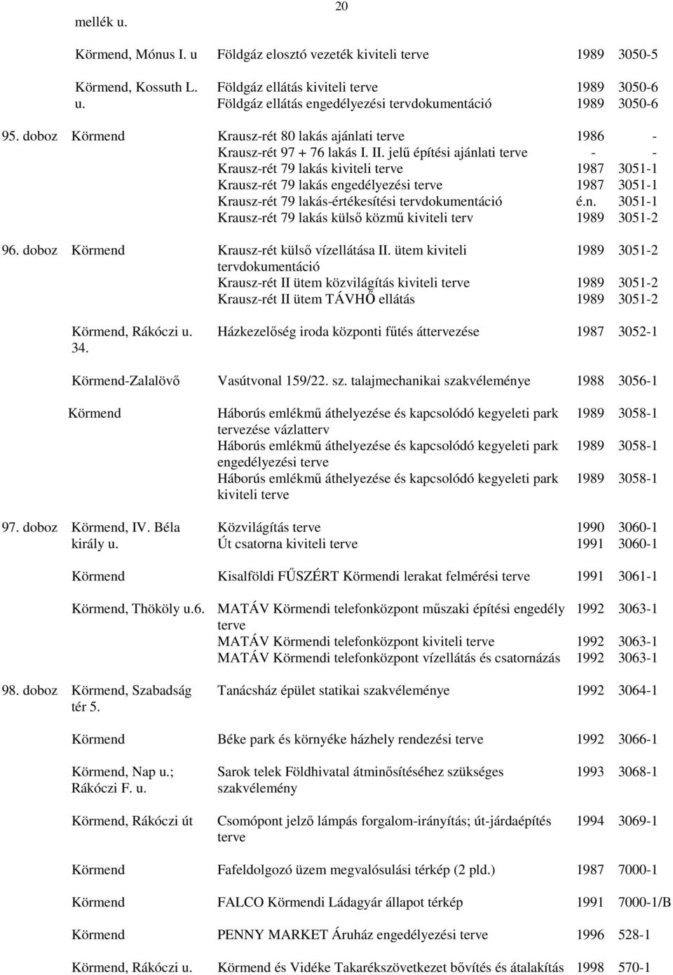 jelő építési ajánlati Krauszrét 79 lakás kiviteli Krauszrét 79 lakás engedélyezési Krauszrét 79 lakásértékesítési tervdokumentáció Krauszrét 79 lakás külsı közmő kiviteli terv é.n. 30511 30511 30511 30512 96.