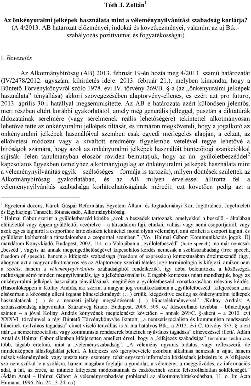 ), melyben kimondta, hogy a Büntető Törvénykönyvről szóló 1978. évi IV. törvény 269/B.