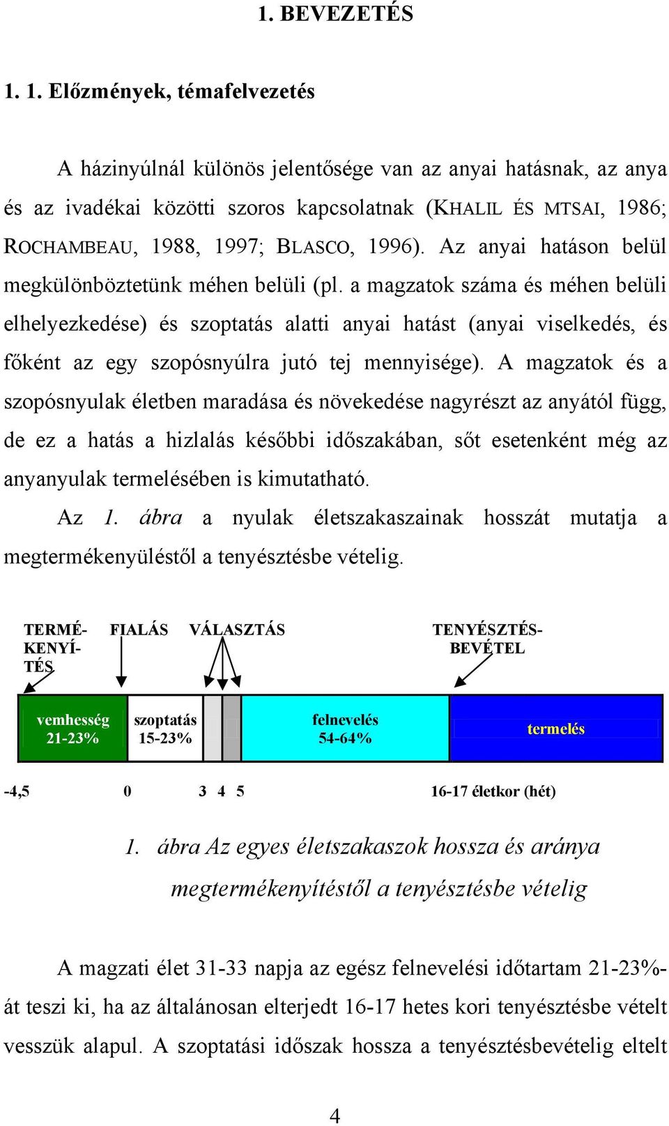 Az anyai hatáson belül megkülönböztetünk méhen belüli (pl.