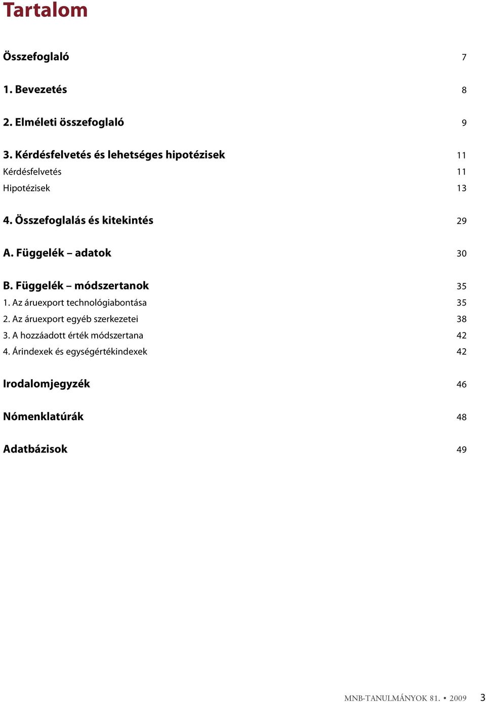 Függelék adatok 30 B. Függelék módszertanok 35 1. Az áruexport technológiabontása 35 2.