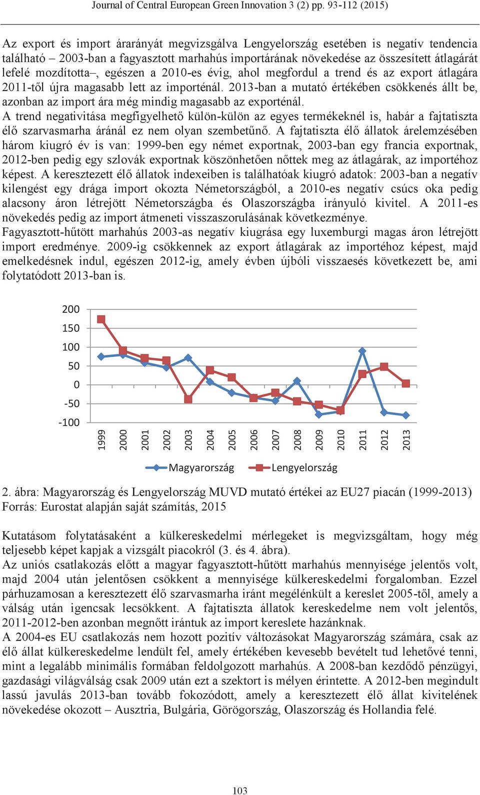 2013-ban a mutató értékében csökkenés állt be, azonban az import ára még mindig magasabb az exporténál.